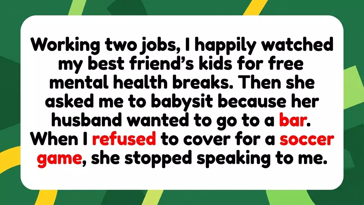 AITA For Refusing To Babysit My Best Friend’s Kids Just Because Her Husband Wanted To Watch A Soccer Game At A Bar?